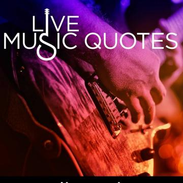 - Live Music Quotes