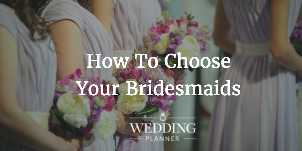 how to choose your bridesmaids